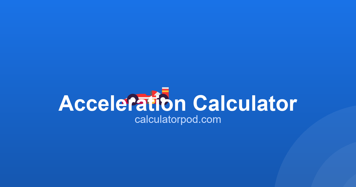 Acceleration Calculator - Find a, Velocity & Time (Free)