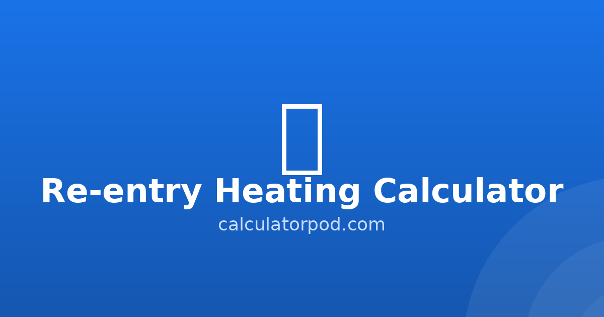 Heel R Entry Re-entry Heating Calculator - Heat Flux, TPS | CalculatorPod