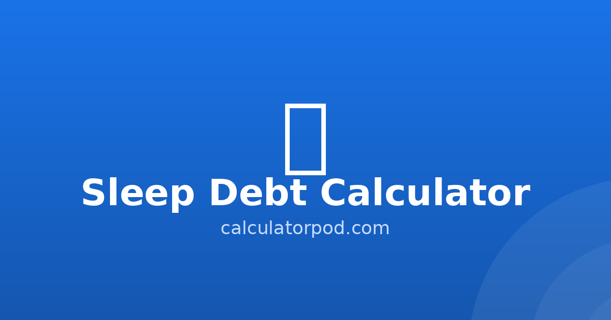 Need Hours Sleep Debt Calculator - Hours Owed